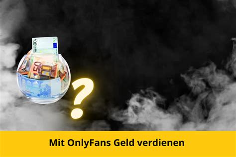 kann man als mann bei onlyfans geld verdienen|Geld verdienen mit OnlyFans: Das sollten Sie wissen